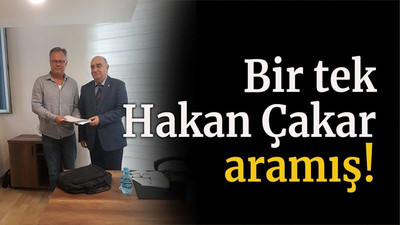Bir tek Hakan Çakar aramış!